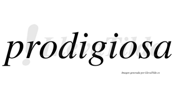 Prodigiosa  no lleva tilde con vocal tónica en la segunda «o»