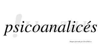 Psicoanalicés  lleva tilde con vocal tónica en la «e»