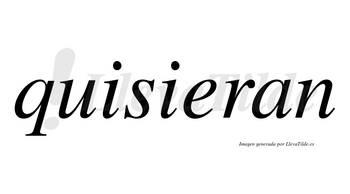 Quisieran  no lleva tilde con vocal tónica en la «e»
