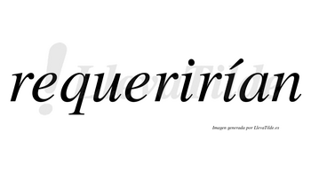 Requerirían  lleva tilde con vocal tónica en la segunda «i»
