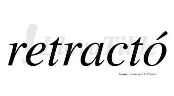 Retractó  lleva tilde con vocal tónica en la «o»