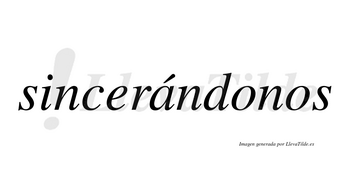 Sincerándonos  lleva tilde con vocal tónica en la «a»