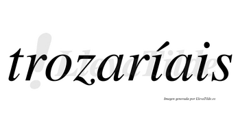 Trozaríais  lleva tilde con vocal tónica en la primera «i»