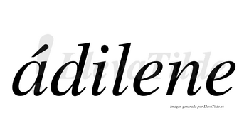 Ádilene  lleva tilde con vocal tónica en la «a»