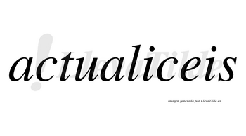 Actualiceis no lleva tilde con vocal tónica en la primera «i»
