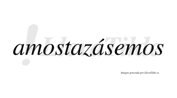 Amostazásemos  lleva tilde con vocal tónica en la tercera «a»