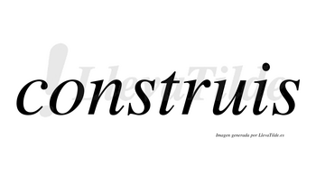 Construis  no lleva tilde con vocal tónica en la «o»