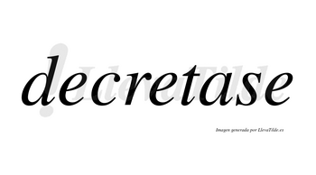 Decretase no lleva tilde con vocal tónica en la «a»