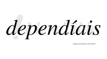 Dependíais  lleva tilde con vocal tónica en la primera «i»