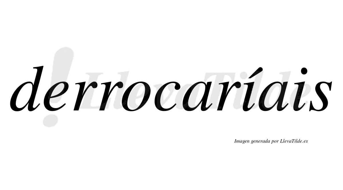 Derrocaríais  lleva tilde con vocal tónica en la primera "i"