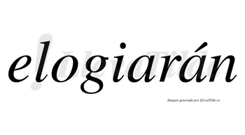 Elogiarán  lleva tilde con vocal tónica en la segunda «a»