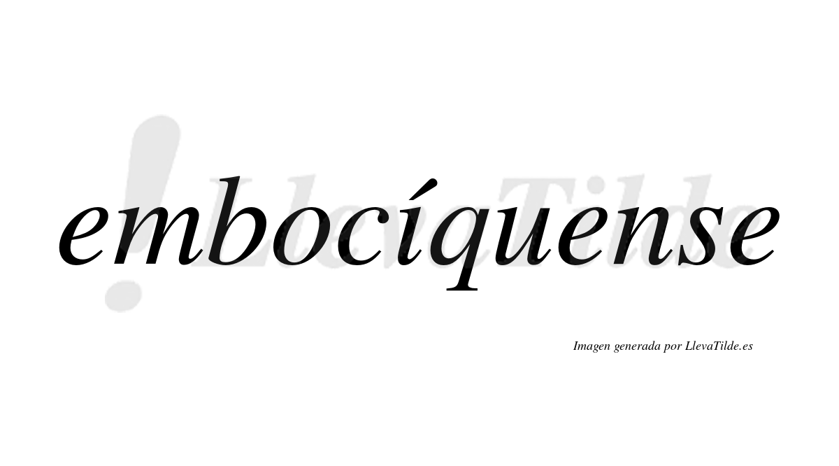 Embocíquense  lleva tilde con vocal tónica en la «i»