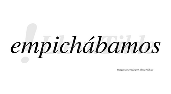 Empichábamos  lleva tilde con vocal tónica en la primera «a»