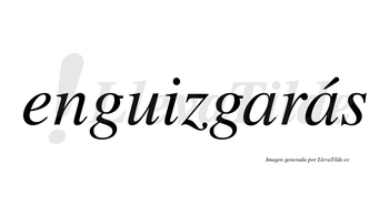 Enguizgarás  lleva tilde con vocal tónica en la segunda «a»