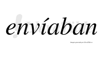 Envíaban lleva tilde con vocal tónica en la «i»