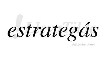 Estrategás  lleva tilde con vocal tónica en la segunda «a»