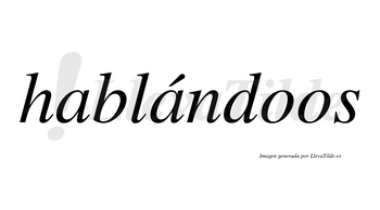 Hablándoos  lleva tilde con vocal tónica en la segunda «a»