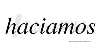 Haciamos no lleva tilde con vocal tónica en la segunda «a»