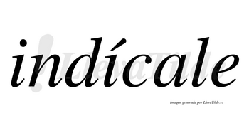 Indícale  lleva tilde con vocal tónica en la segunda «i»