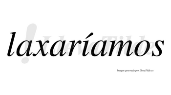 Laxaríamos  lleva tilde con vocal tónica en la «i»