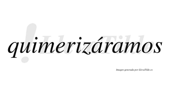 Quimerizáramos  lleva tilde con vocal tónica en la primera «a»