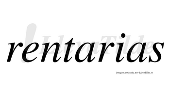Rentarias  no lleva tilde con vocal tónica en la primera «a»