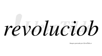 Revoluciob  no lleva tilde con vocal tónica en la segunda «o»