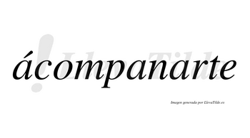 Ácompanarte lleva tilde con vocal tónica en la primera «a»