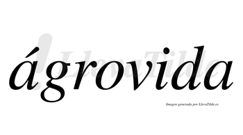 Ágrovida  lleva tilde con vocal tónica en la primera «a»