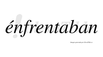 Énfrentaban  lleva tilde con vocal tónica en la primera «e»