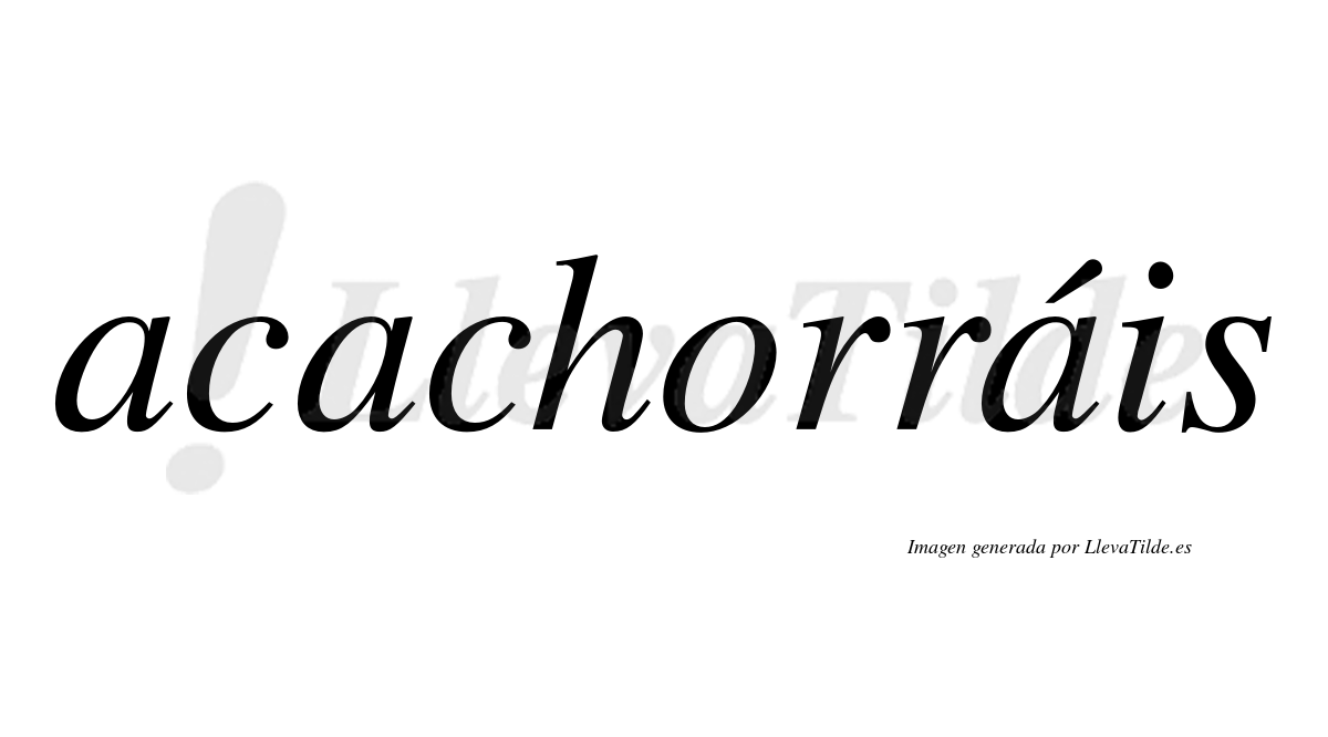 Acachorráis  lleva tilde con vocal tónica en la tercera "a"