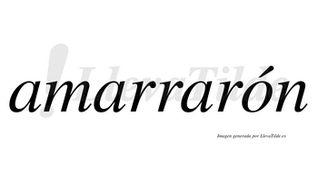 Amarrarón  lleva tilde con vocal tónica en la «o»