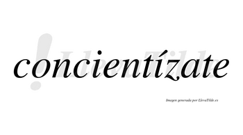 Concientízate  lleva tilde con vocal tónica en la segunda «i»