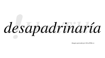 Desapadrinaría  lleva tilde con vocal tónica en la segunda «i»