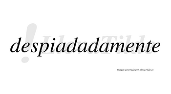 Despiadada no lleva tilde con vocal tónica en la segunda «a»
