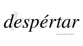 Despértar lleva tilde con vocal tónica en la segunda «e»