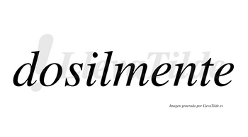 Dosilmente  no lleva tilde con vocal tónica en la primera «e»