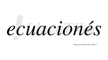 Ecuacionés lleva tilde con vocal tónica en la segunda «e»