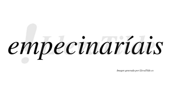 Empecinaríais  lleva tilde con vocal tónica en la segunda «i»