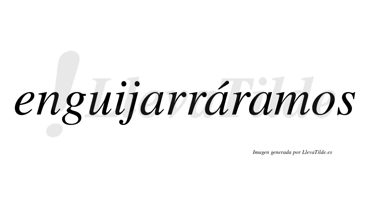 Enguijarráramos  lleva tilde con vocal tónica en la segunda «a»