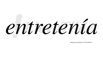 Entretenía  lleva tilde con vocal tónica en la «i»