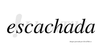 Escachada no lleva tilde con vocal tónica en la segunda «a»