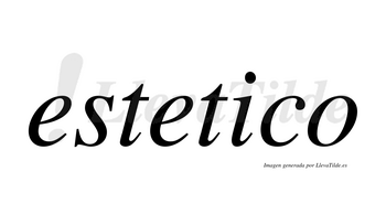 Estetico  no lleva tilde con vocal tónica en la «i»