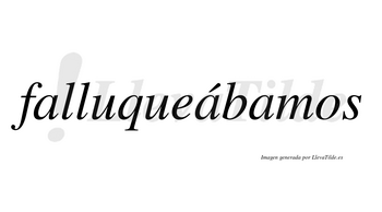 Falluqueábamos  lleva tilde con vocal tónica en la segunda «a»