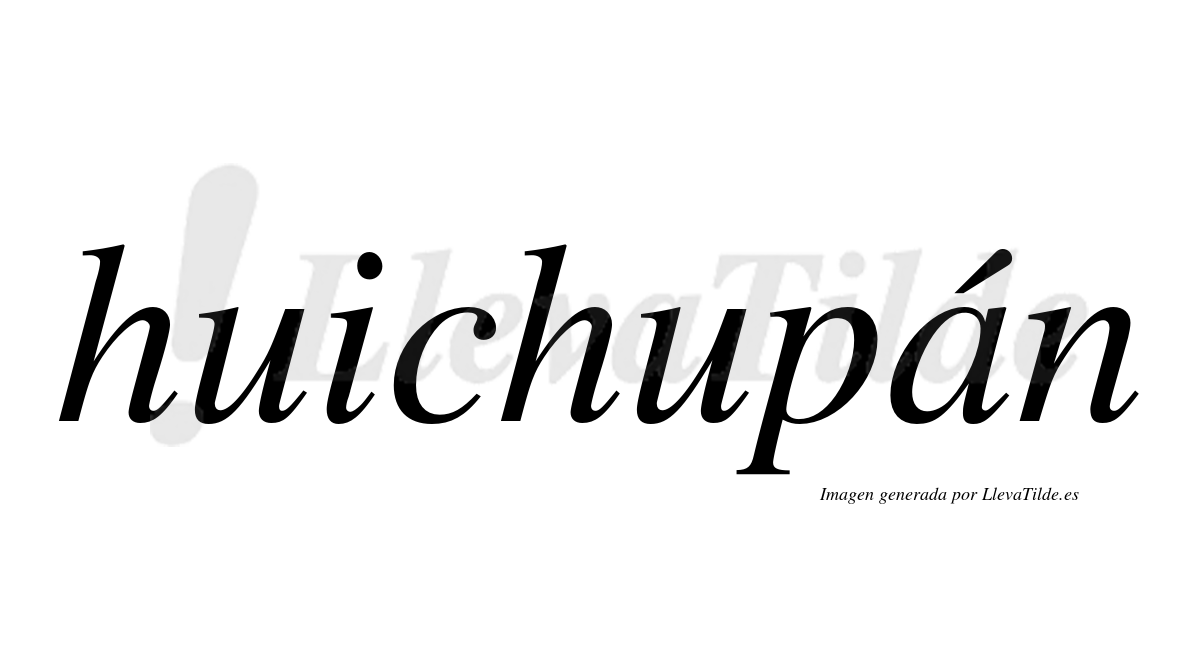 Huichupán  lleva tilde con vocal tónica en la "a"