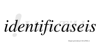 Identificaseis no lleva tilde con vocal tónica en la «a»