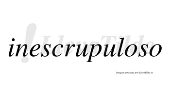 Inescrupuloso  no lleva tilde con vocal tónica en la primera «o»