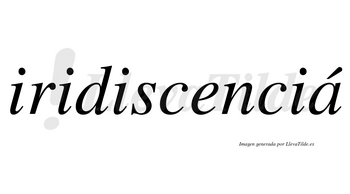 Iridiscenciá lleva tilde con vocal tónica en la «a»