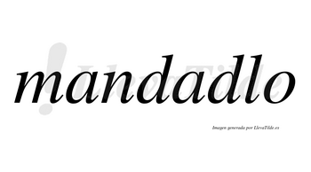 Mandadlo no lleva tilde con vocal tónica en la segunda «a»