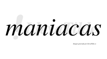 Maniacas  no lleva tilde con vocal tónica en la segunda «a»